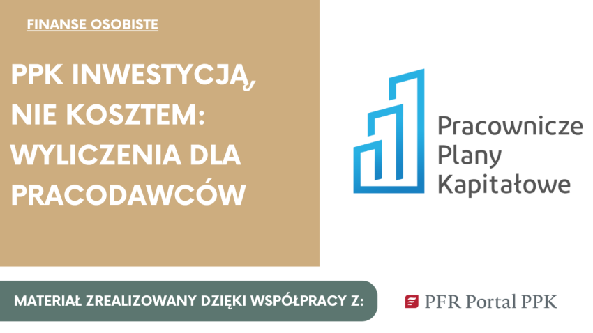 PPK inwestycją, nie kosztem wyliczenia dla pracodawców