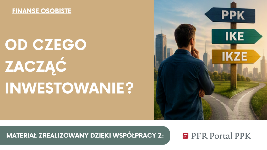 PPK, IKE czy IKZE - od czego zacząć inwestowanie? 1 PPK, IKE czy IKZE - od czego zacząć inwestowanie?